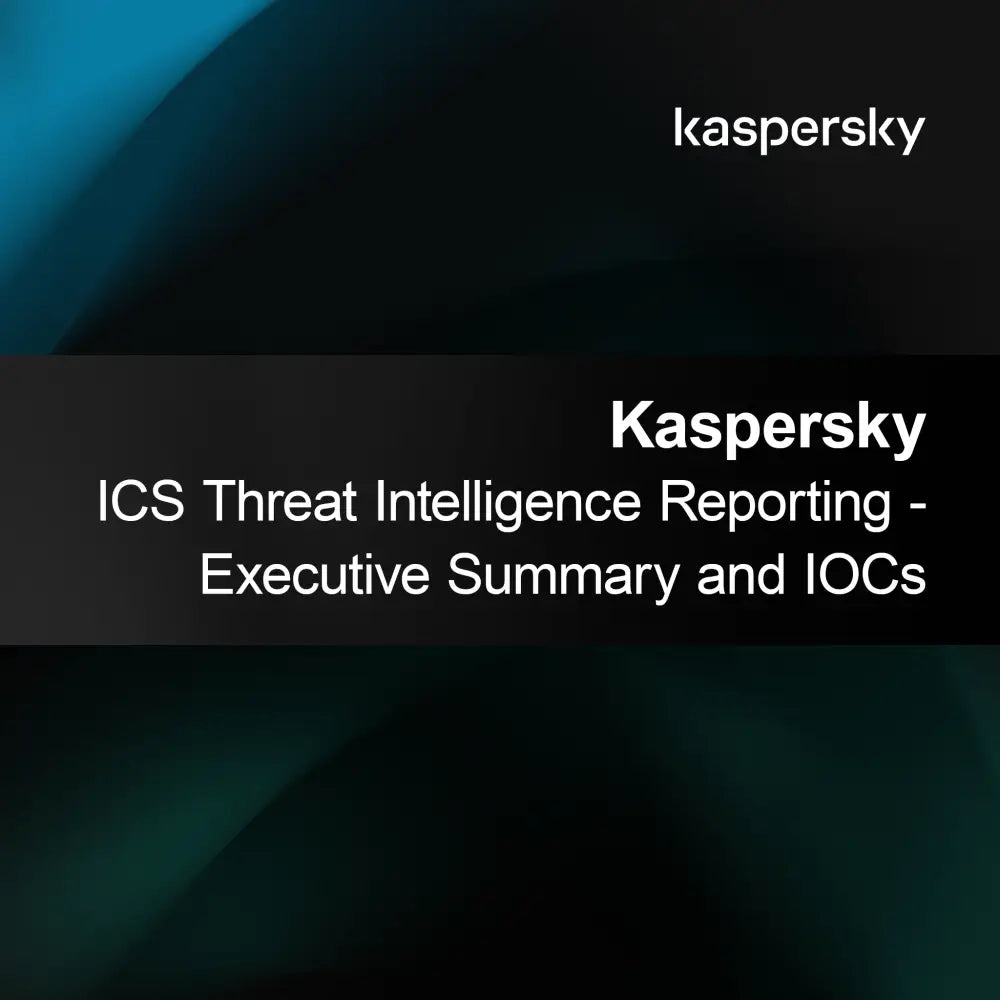 Kaspersky ICS Threat Intelligence Reporting - Sammanfattning för ledningen och IOCs